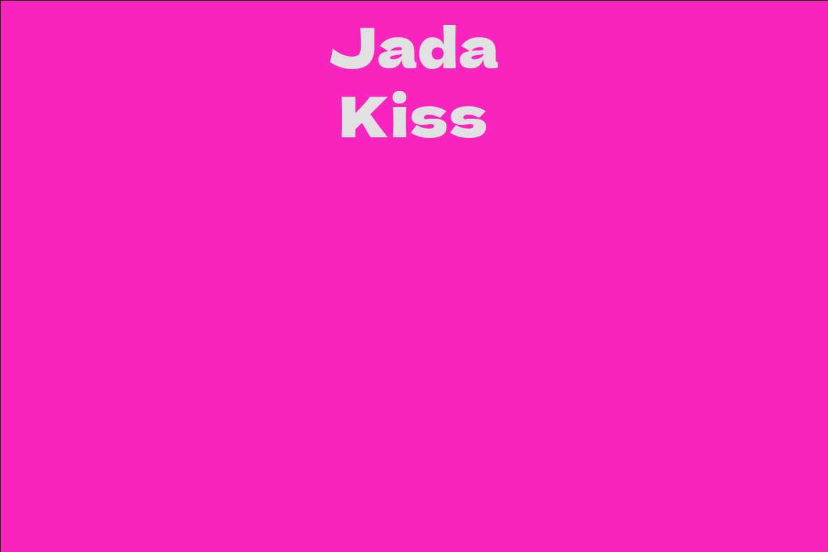 Jada Kiss - Facts, Bio, Career, Net Worth | AidWiki