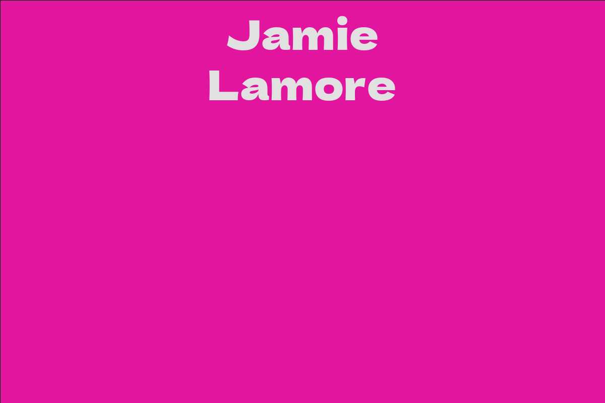 Jamie Lamore Facts Bio Career Net Worth Aidwiki 9403