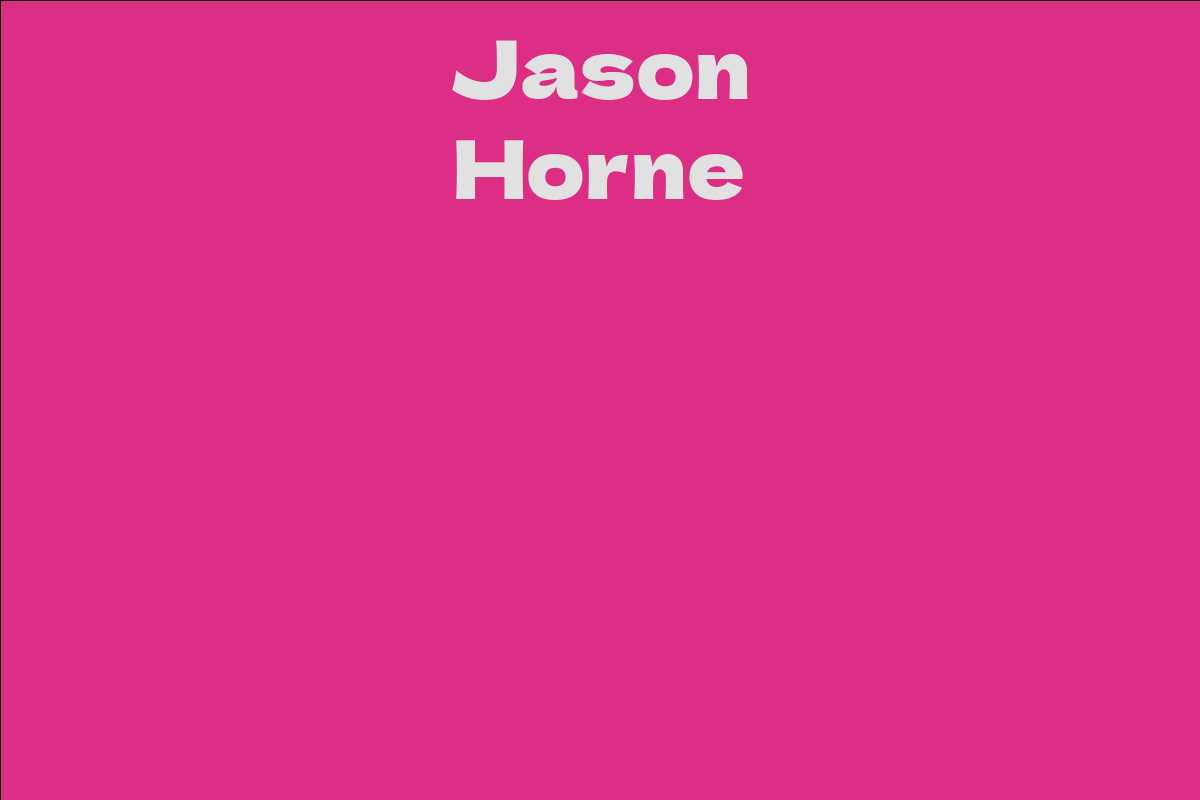 Jason Horne - Facts, Bio, Career, Net Worth | AidWiki