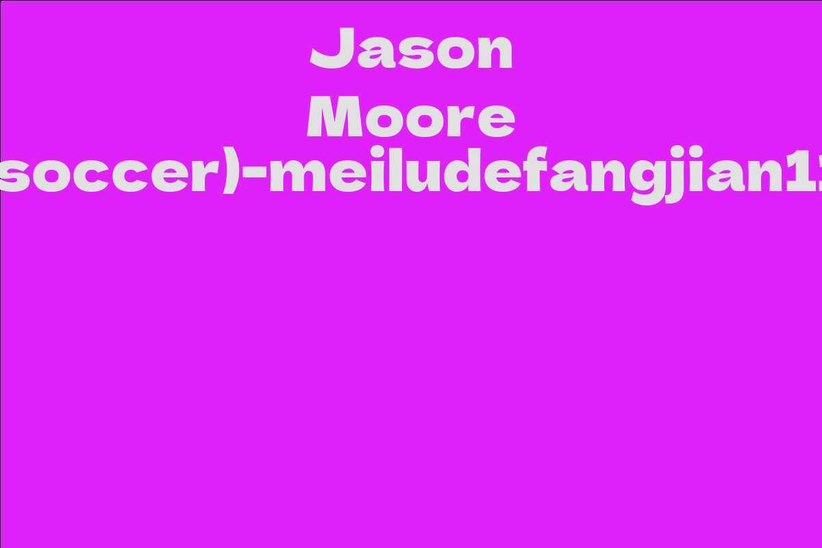 Jason Moore (soccer)-meiludefangjian11