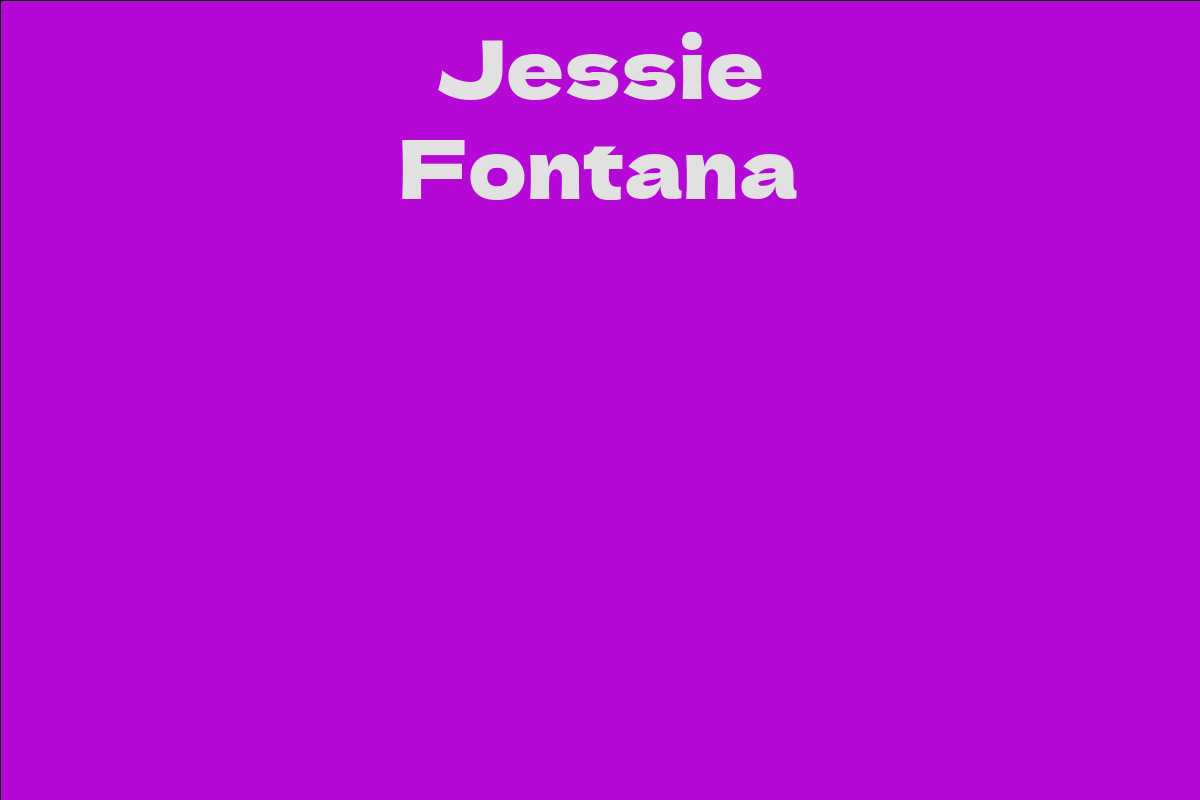 Jessie Fontana Facts Bio Career Net Worth Aidwiki