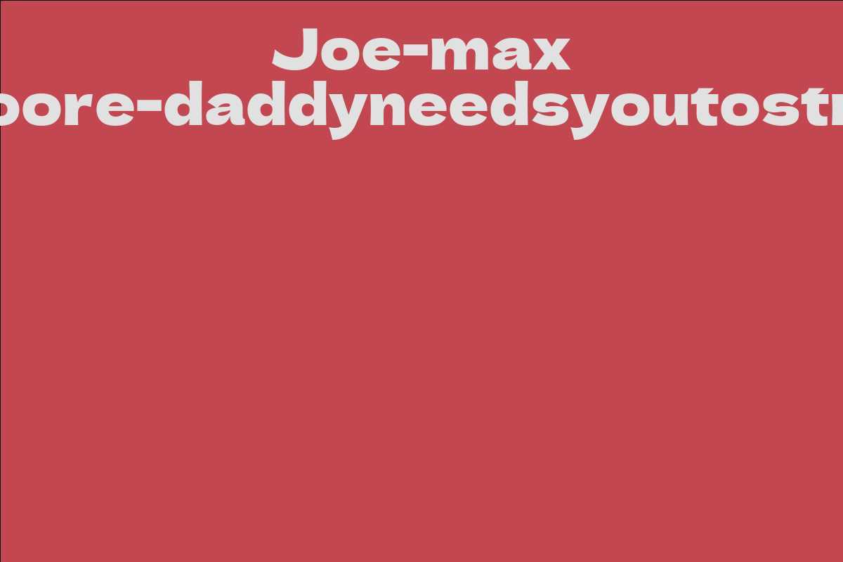 Joe-max Moore-daddyneedsyoutostrip