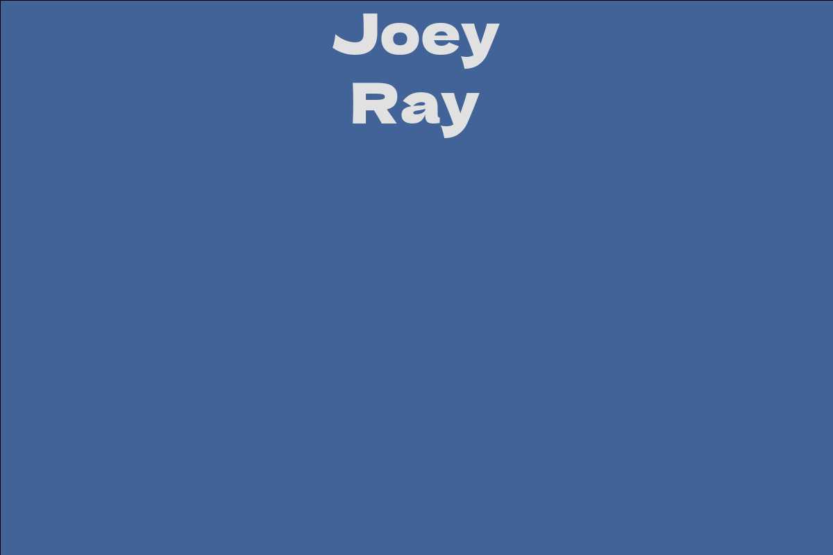 Joey Ray - Facts, Bio, Career, Net Worth | AidWiki