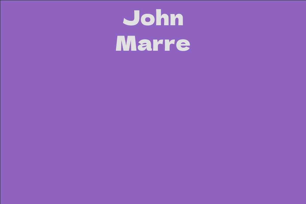 John Marre - Facts, Bio, Career, Net Worth | AidWiki