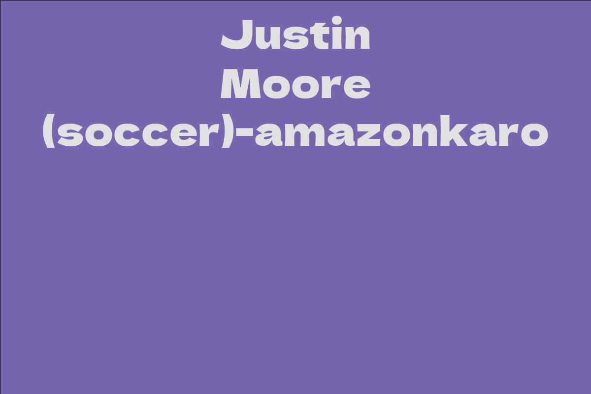 Justin Moore (soccer)-amazonkaro