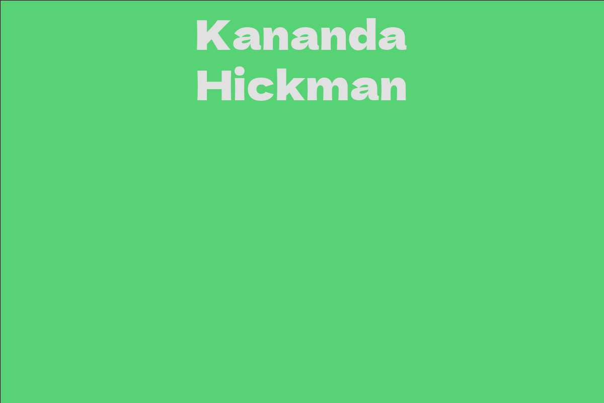 Kananda Hickman Facts Bio Career Net Worth Aidwiki