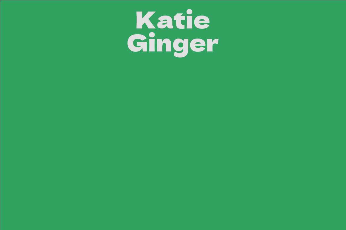 Katie Ginger Facts Bio Career Net Worth Aidwiki