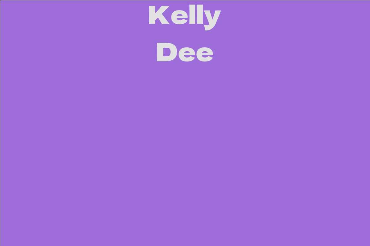 Kelly Dee - Facts, Bio, Career, Net Worth | AidWiki