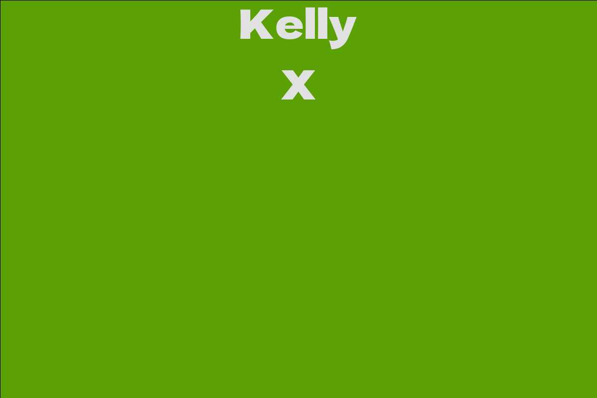 Kelly X Facts Bio Career Net Worth Aidwiki