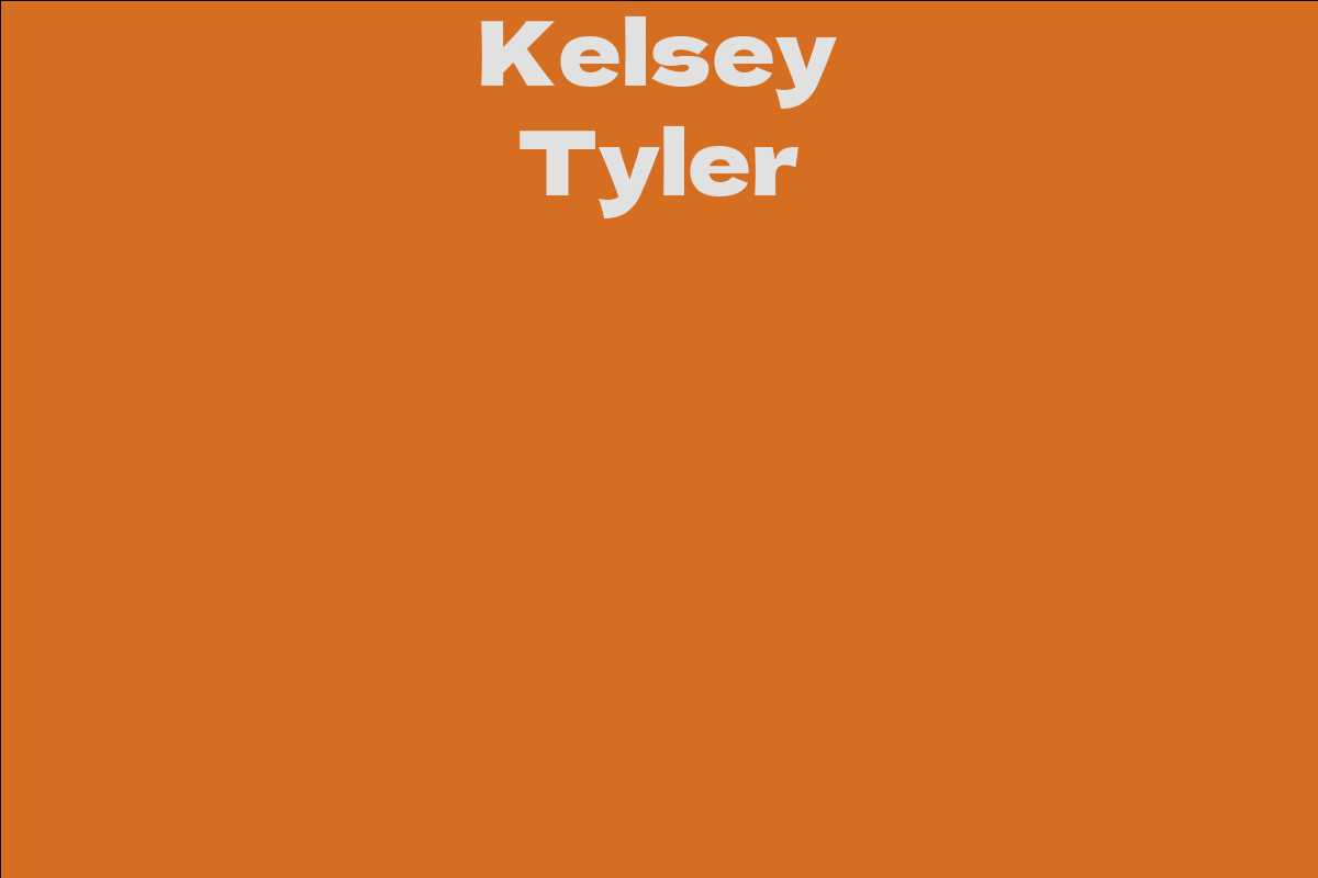 Kelsey Tyler - Facts, Bio, Career, Net Worth | AidWiki