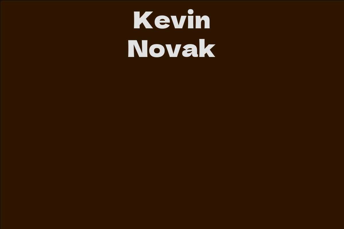 Kevin Novak Facts Bio Career Net Worth Aidwiki