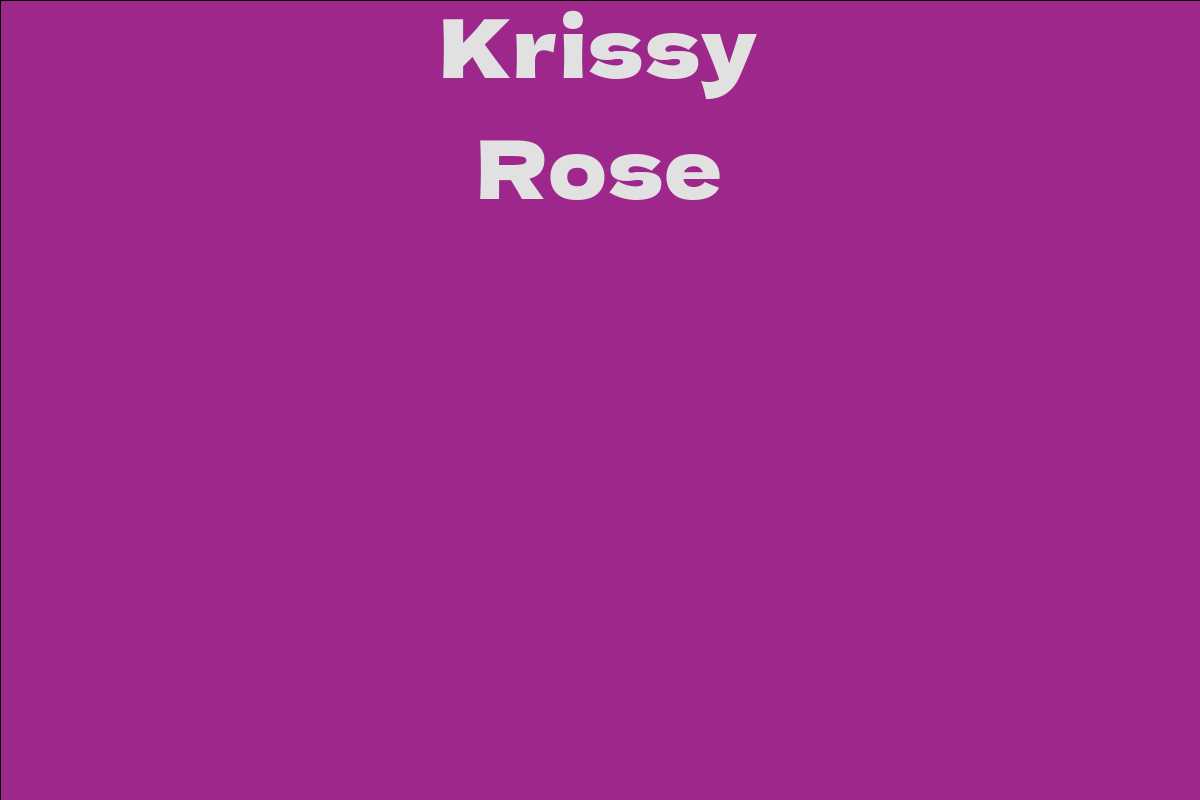 Krissy Rose - Facts, Bio, Career, Net Worth | AidWiki