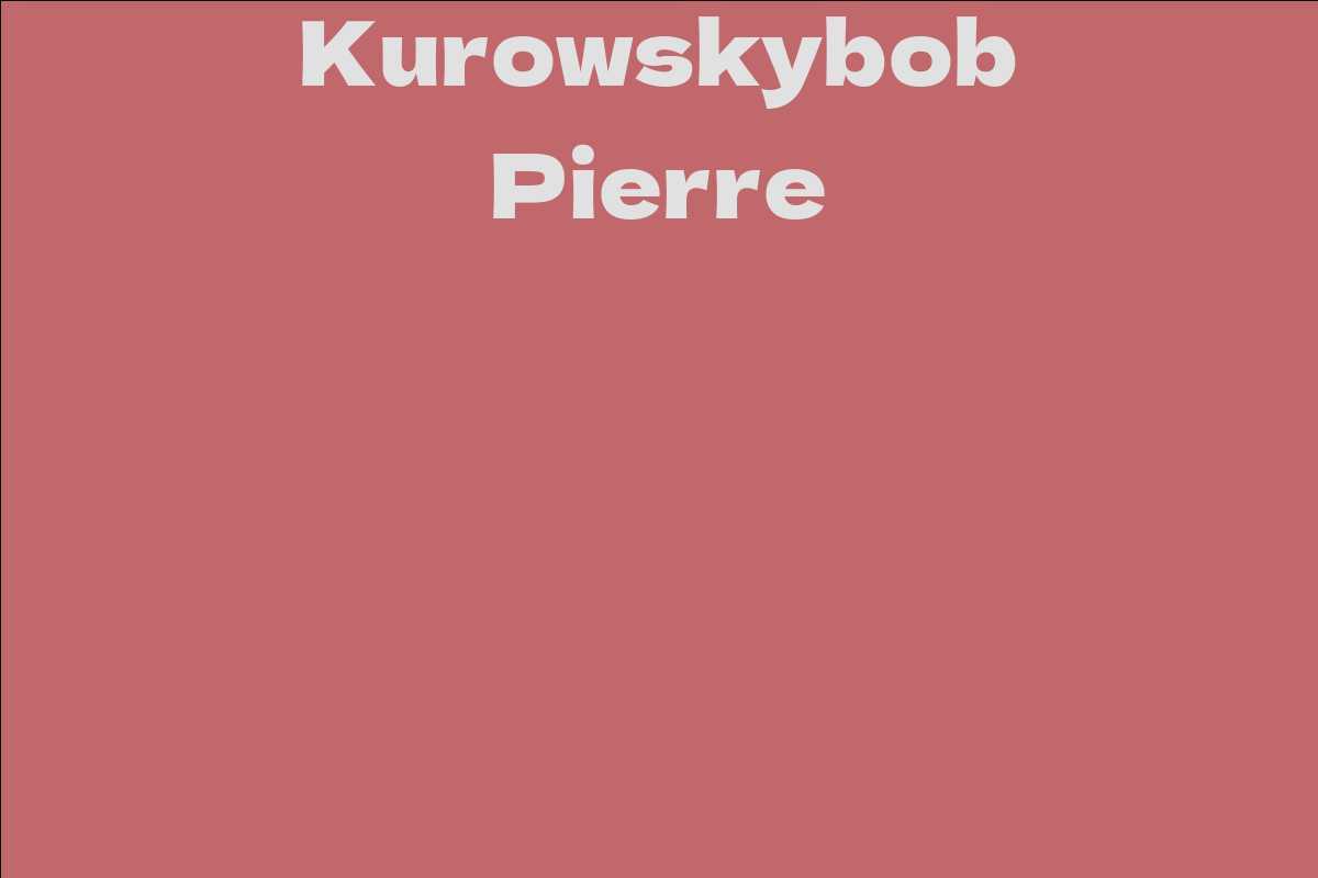 Kurowskybob Pierre