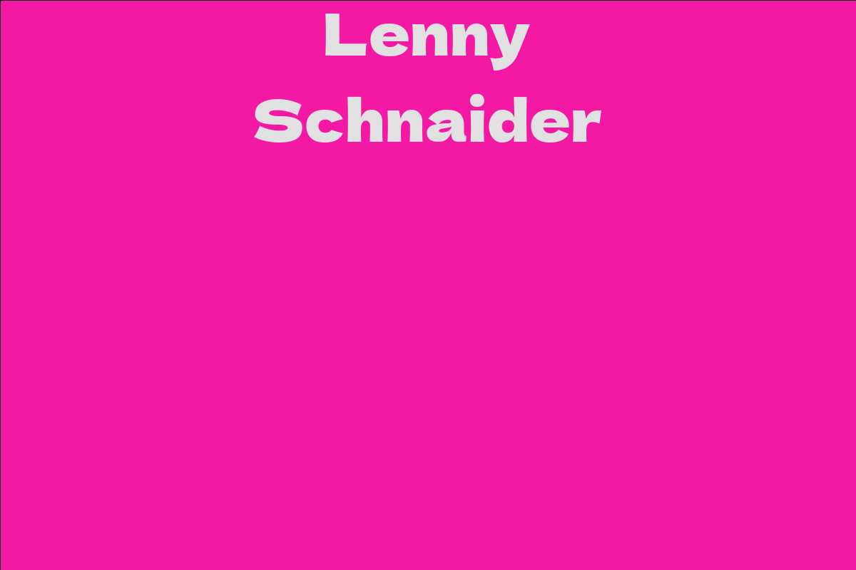 Lenny Schnaider Facts Bio Career Net Worth Aidwiki