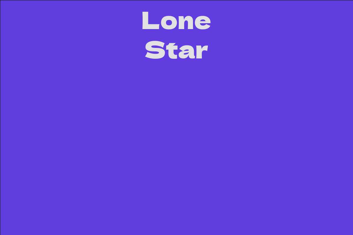 Lone Star - Facts, Bio, Career, Net Worth | AidWiki