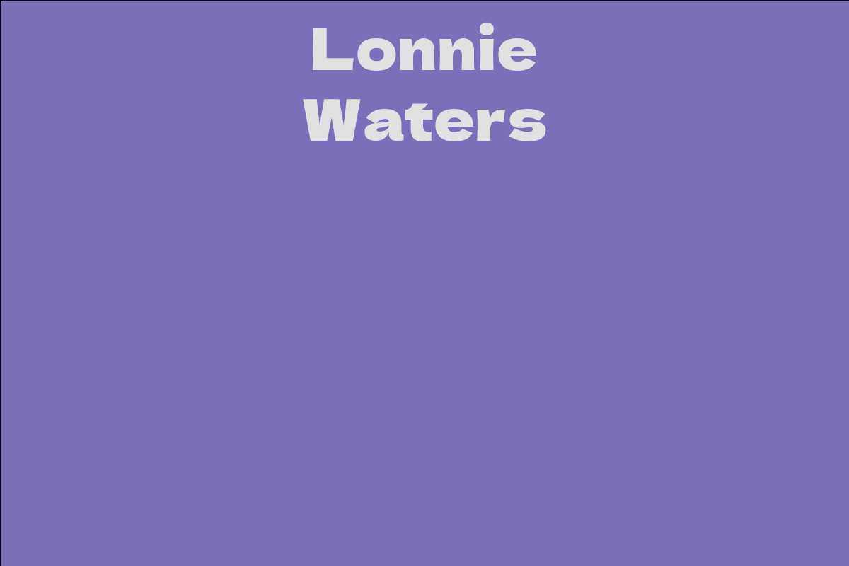 Lonnie Waters Facts Bio Career Net Worth Aidwiki