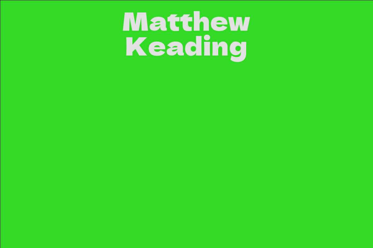 Matthew Keading Facts Bio Career Net Worth Aidwiki