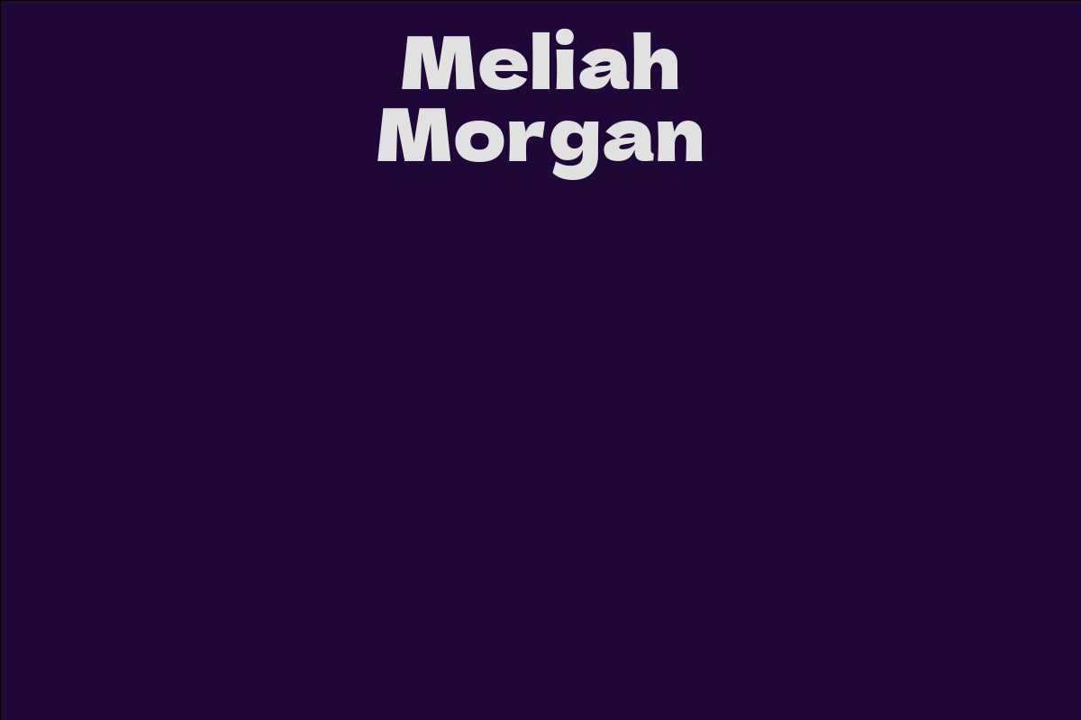 Meliah Morgan - Facts, Bio, Career, Net Worth | AidWiki