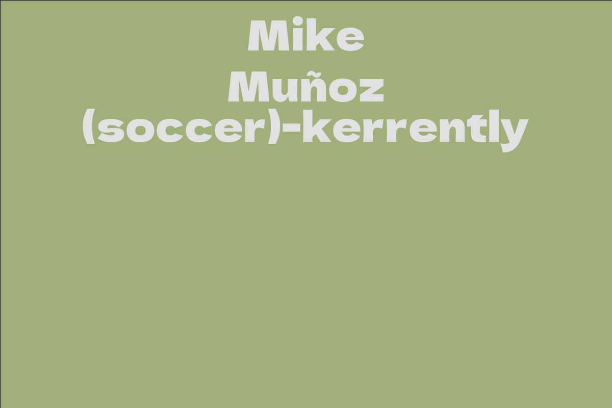 Mike Muñoz (soccer)-kerrently
