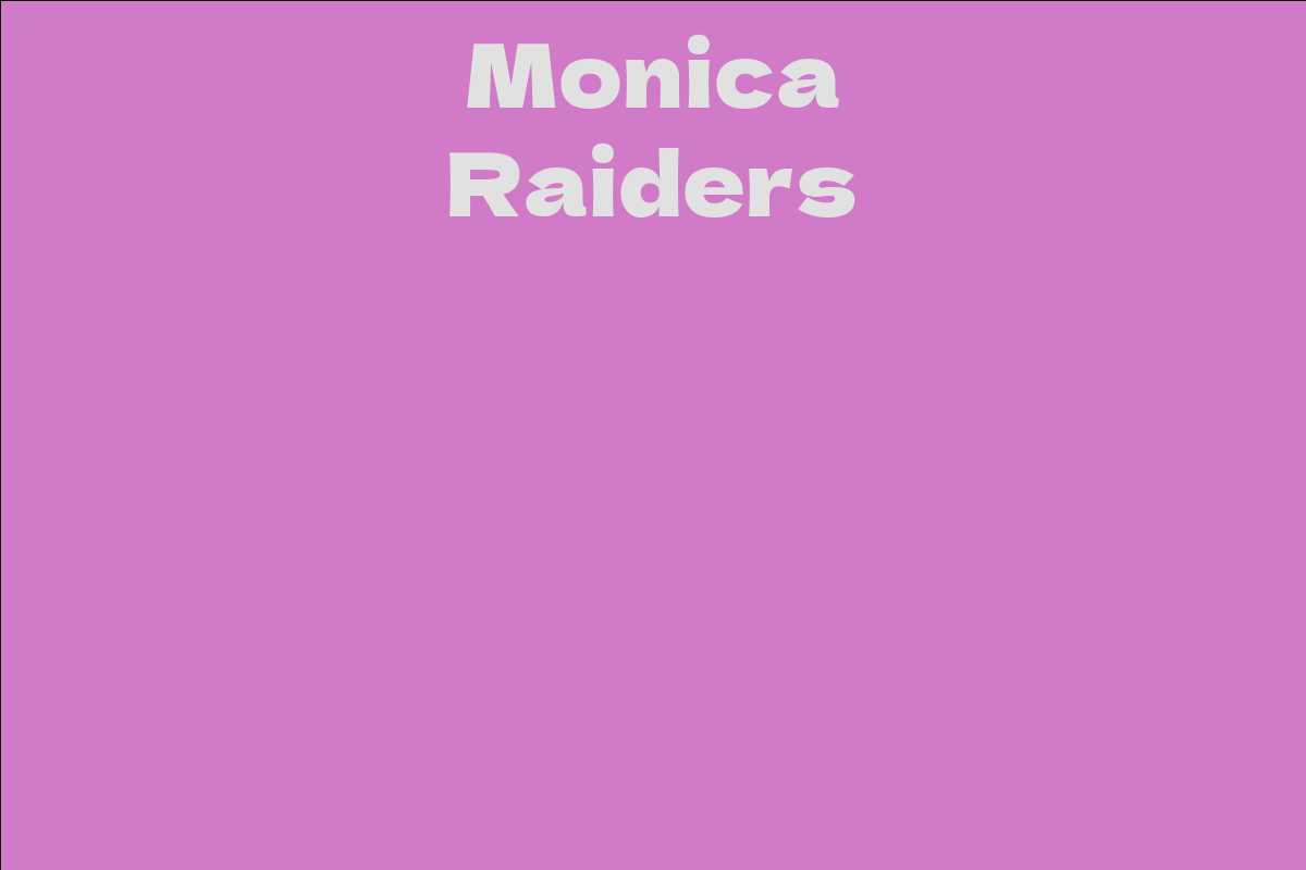 Monica Raiders Facts, Bio, Career, Net Worth AidWiki