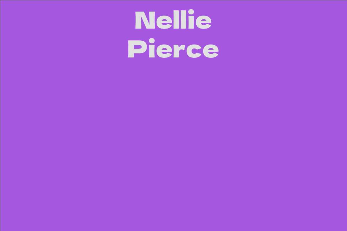 Nellie Pierce Facts, Bio, Career, Net Worth AidWiki