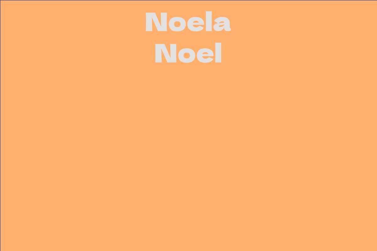 Noela Noel Facts Bio Career Net Worth Aidwiki