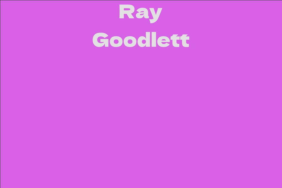 Ray Goodlett - Facts, Bio, Career, Net Worth | AidWiki