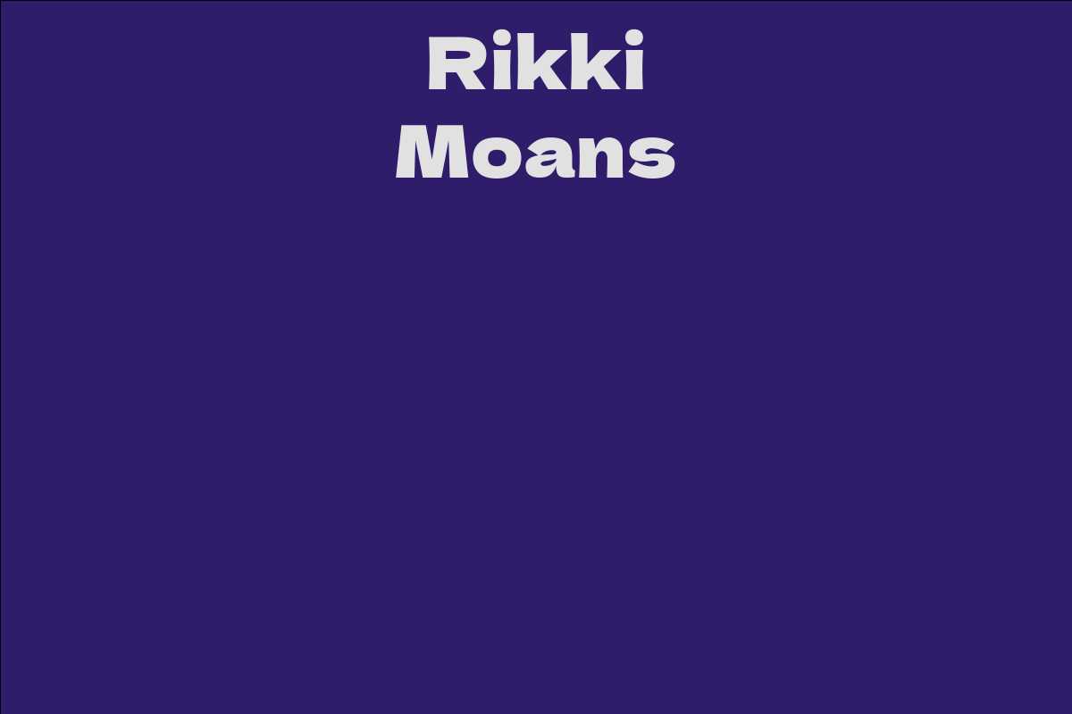 Rikki Moans - Facts, Bio, Career, Net Worth AidWiki
