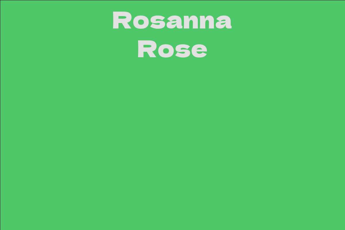 Rosanna Rose - Facts, Bio, Career, Net Worth | AidWiki