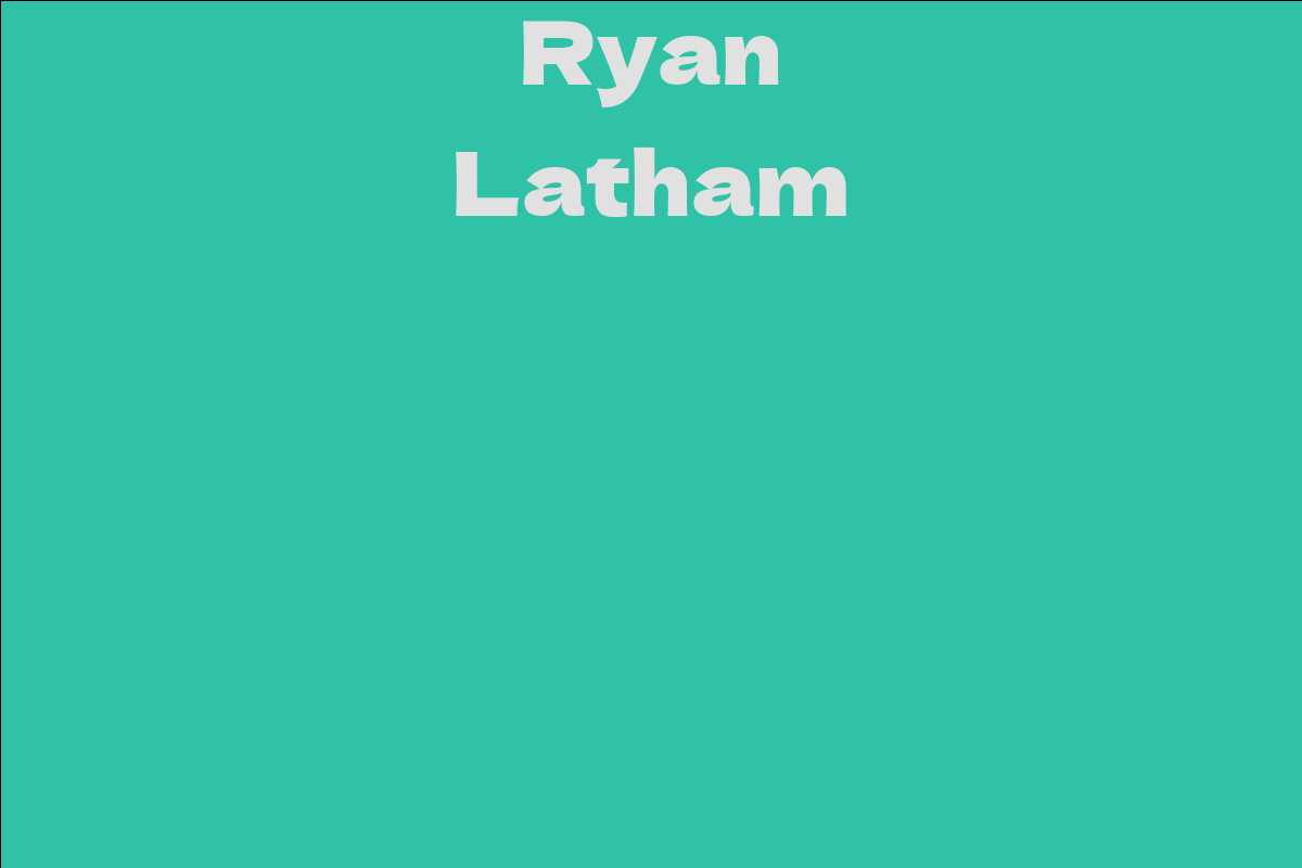 Ryan Latham Facts, Bio, Career, Net Worth AidWiki