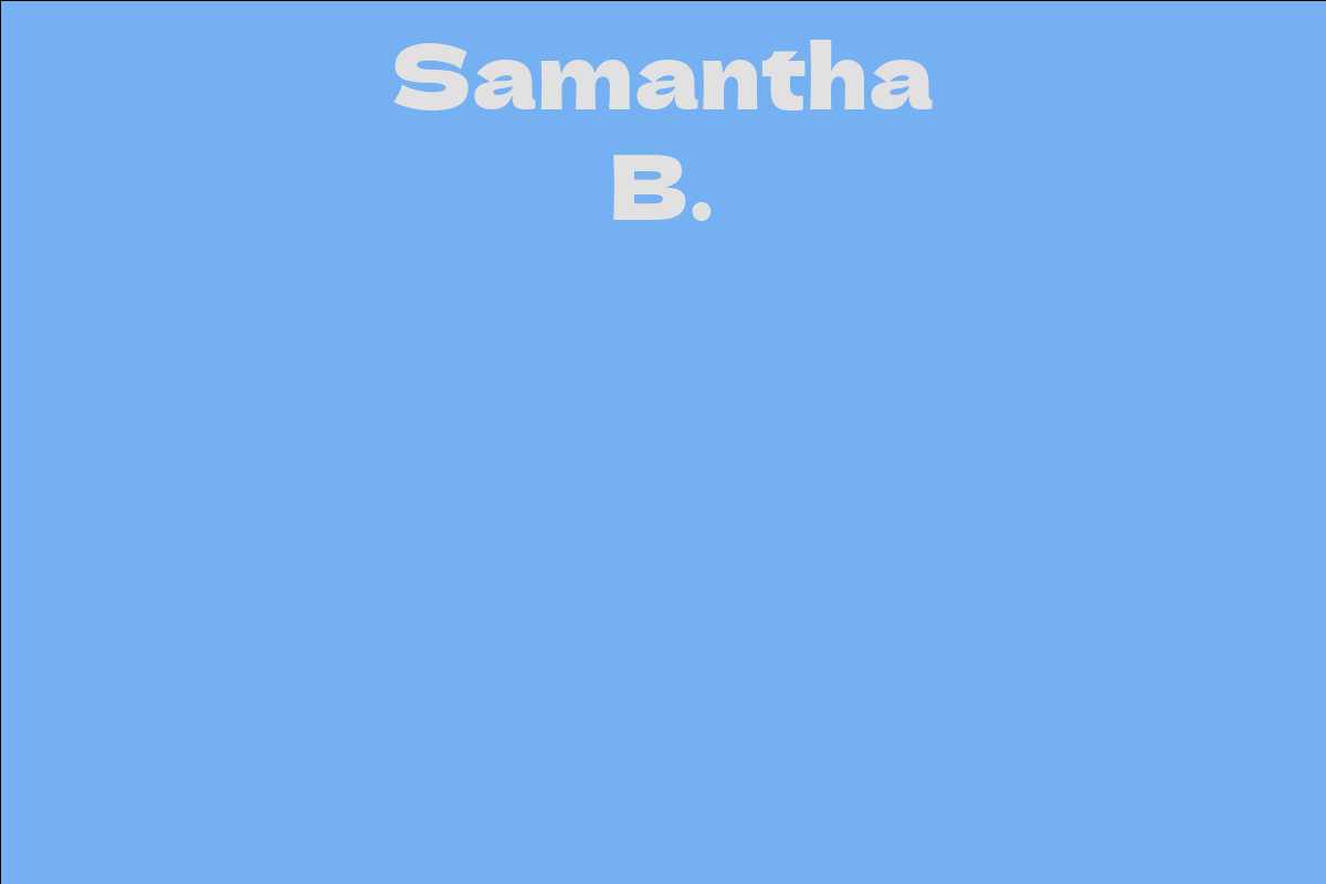 Samantha B. - Facts, Bio, Career, Net Worth | AidWiki