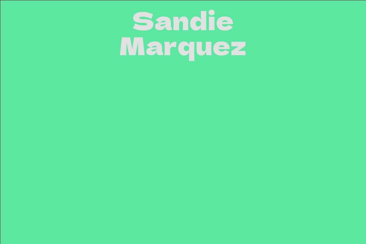 Sandie Marquez Facts Bio Career Net Worth Aidwiki