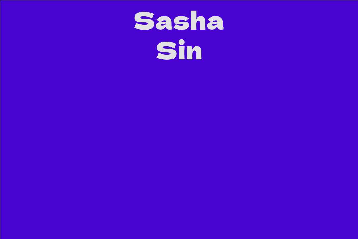 Sasha Sin Facts Bio Career Net Worth Aidwiki 