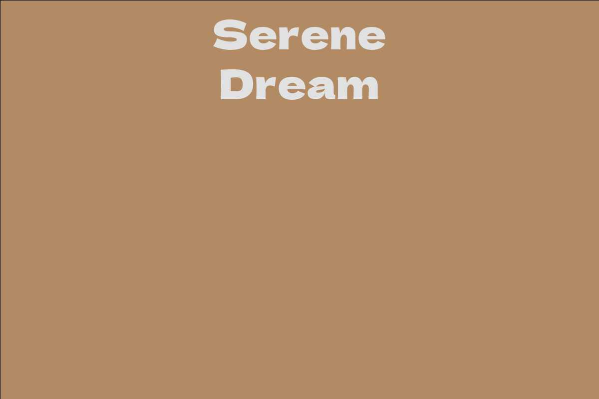 Serene Dream - Facts, Bio, Career, Net Worth | AidWiki
