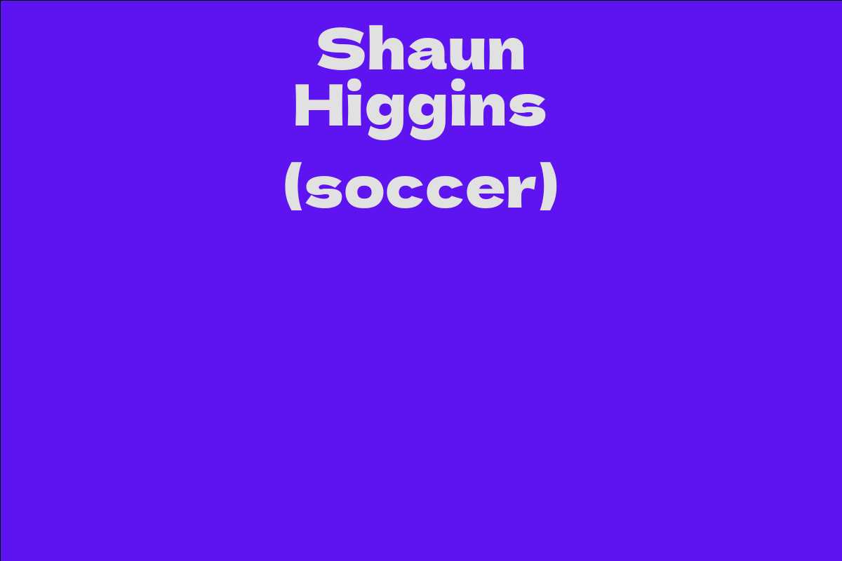 Shaun Higgins (soccer) - Facts, Bio, Career, Net Worth | AidWiki