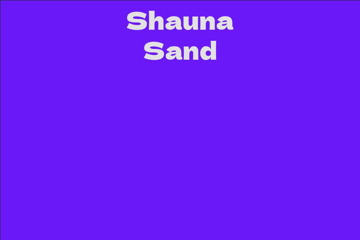Shauna Sand - Facts, Bio, Career, Net Worth AidWiki