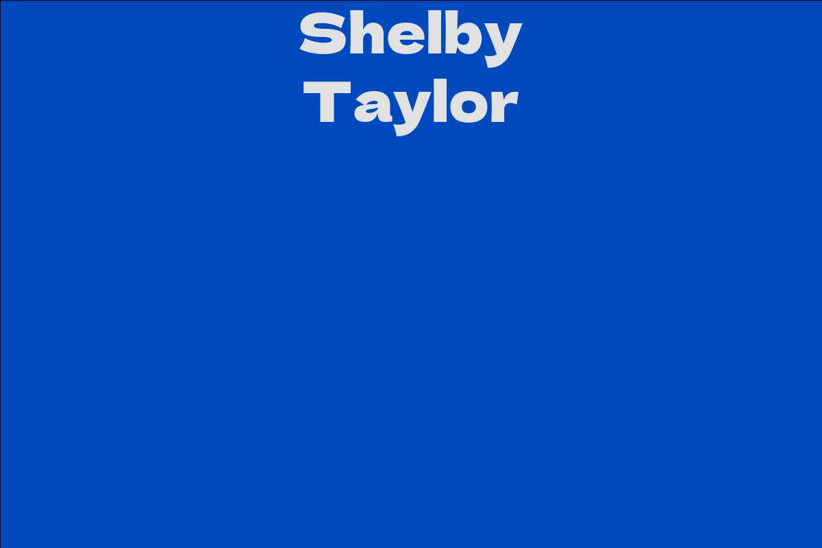 Shelby Taylor - Facts, Bio, Career, Net Worth | AidWiki