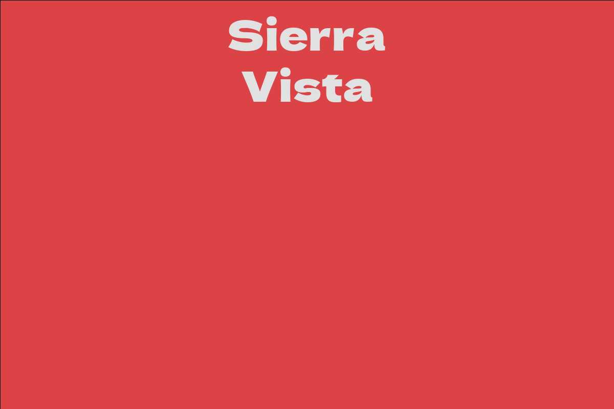 Sierra Vista Facts, Bio, Career, Net Worth AidWiki