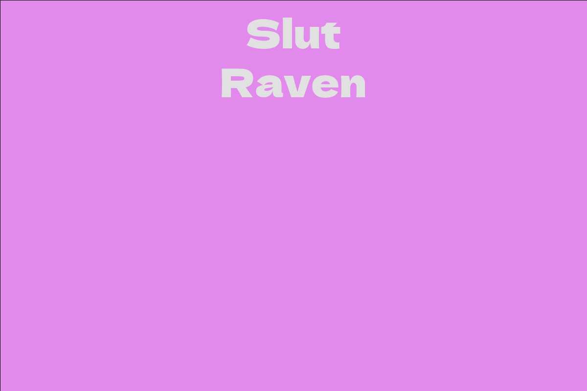 Slut Raven Facts Bio Career Net Worth Aidwiki