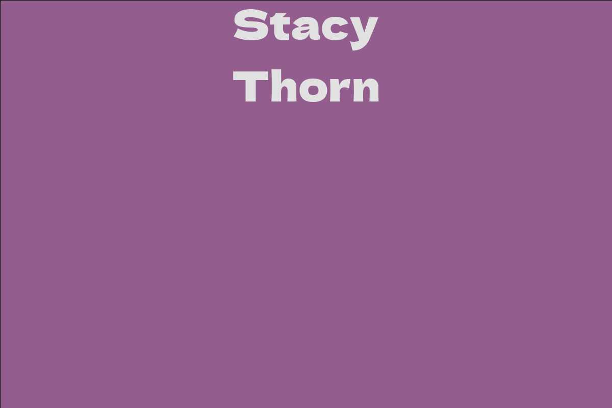 Stacy Thorn Facts Bio Career Net Worth Aidwiki 5727