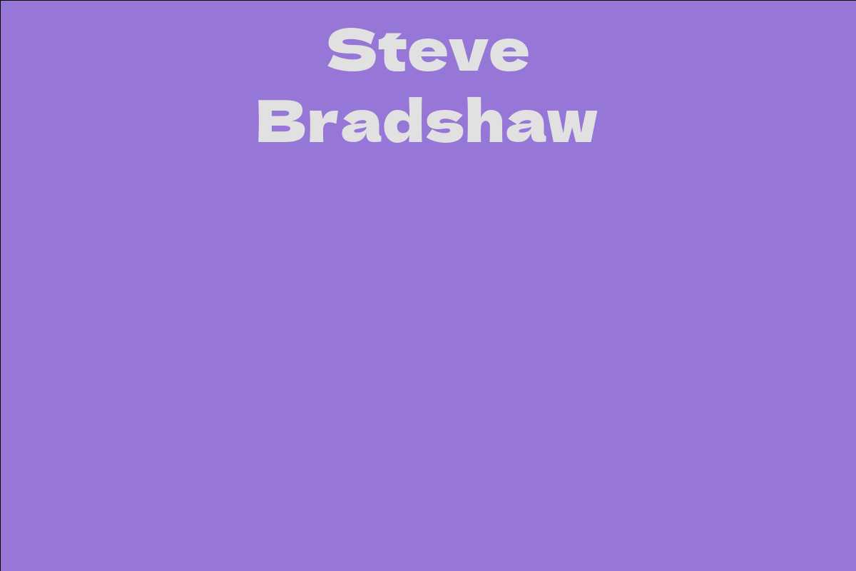 Steve Bradshaw Facts, Bio, Career, Net Worth AidWiki