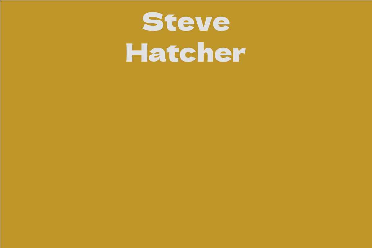 Steve Hatcher - Facts, Bio, Career, Net Worth | AidWiki