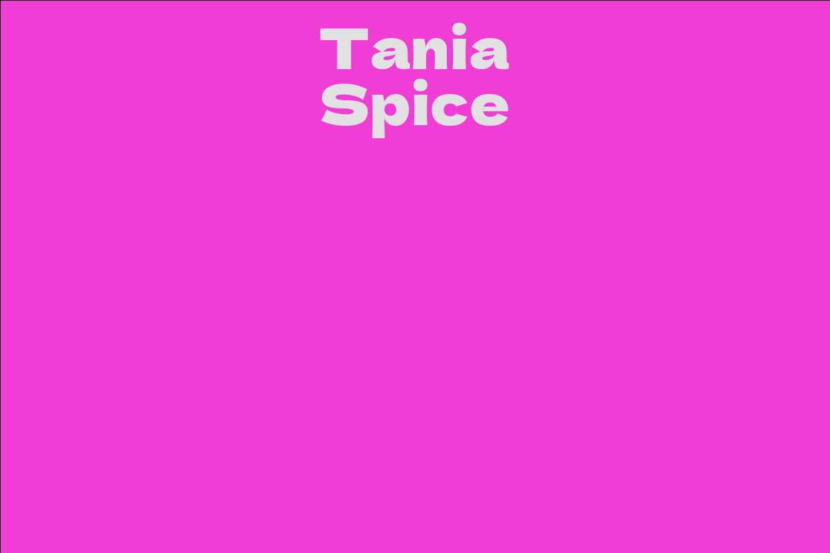 Tania Spice Facts Bio Career Net Worth Aidwiki