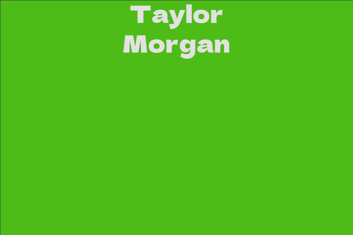 Taylor Morgan Facts Bio Career Net Worth AidWiki