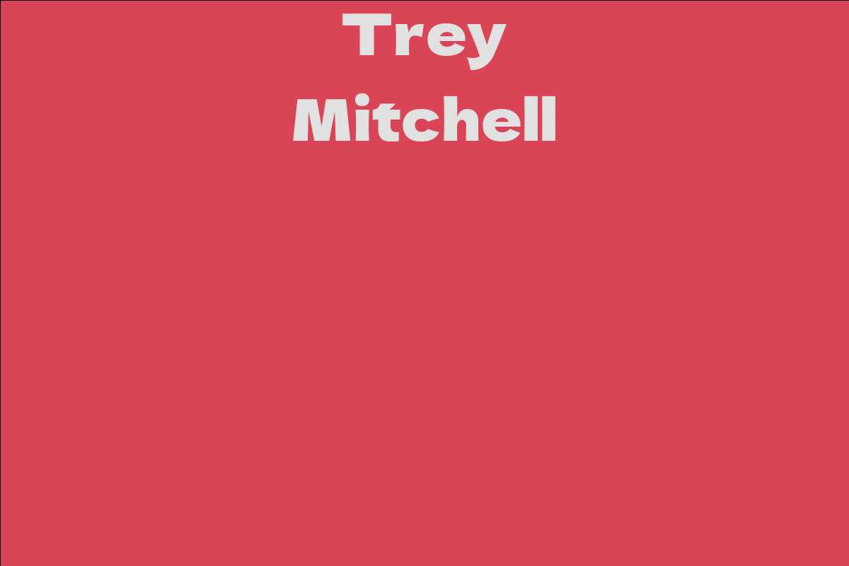 Trey Mitchell Facts Bio Career Net Worth Aidwiki