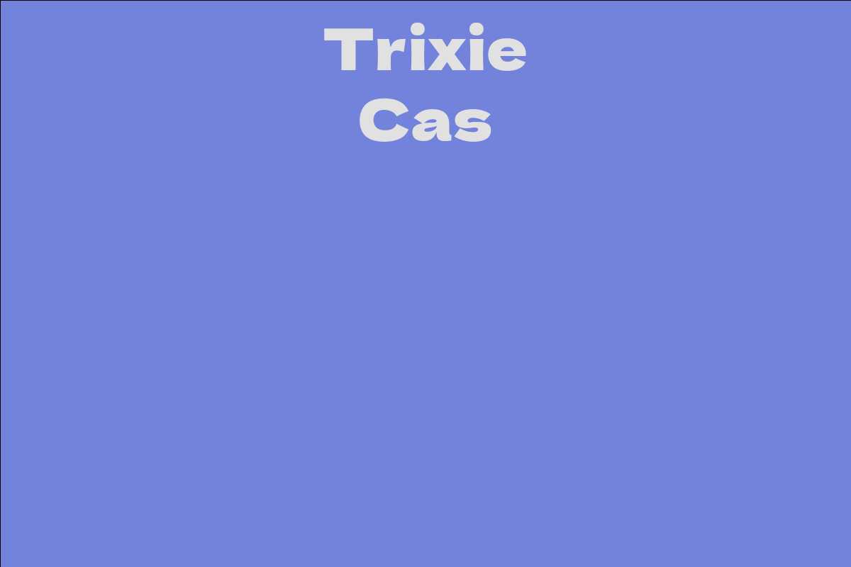 Trixie Cas