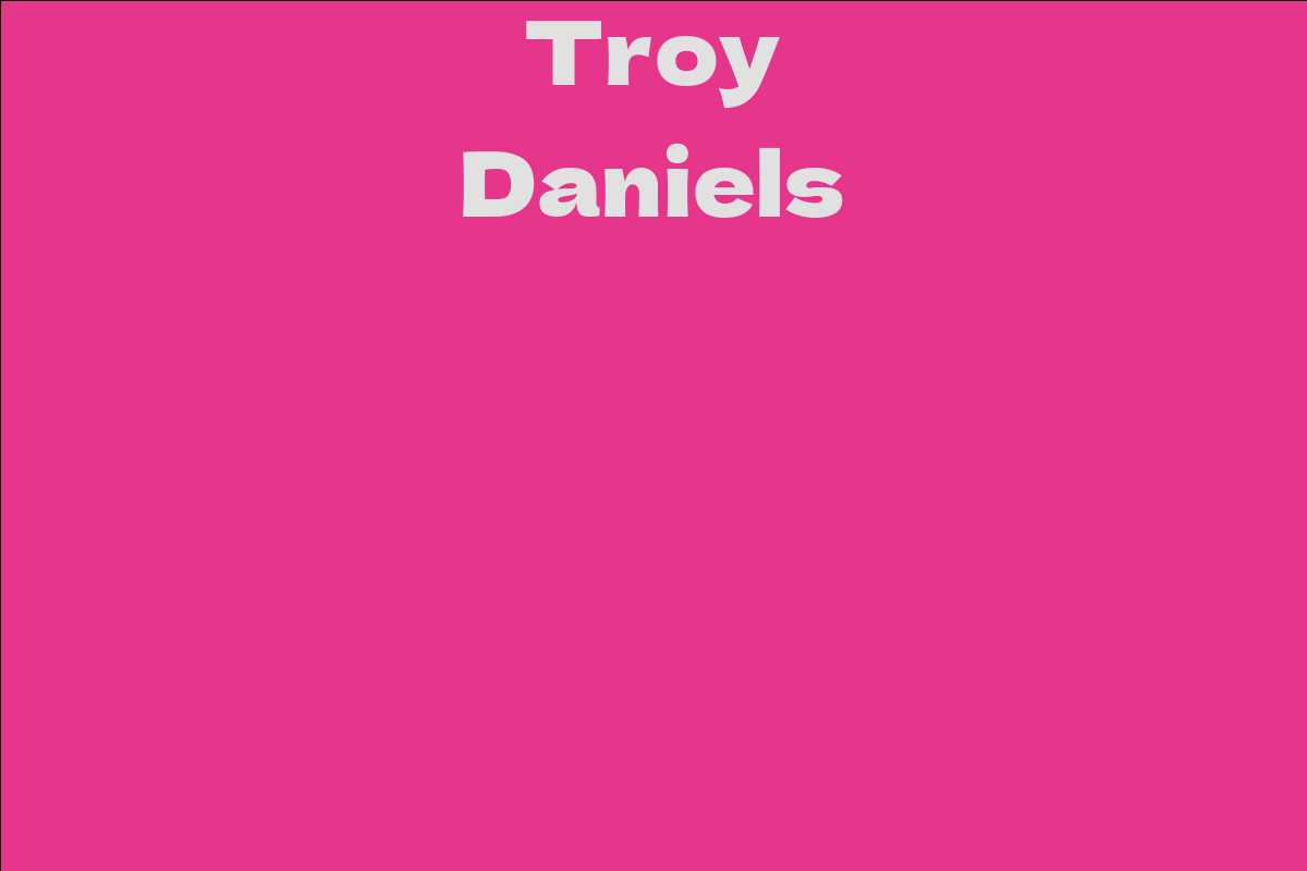 Troy Daniels Facts, Bio, Career, Net Worth AidWiki