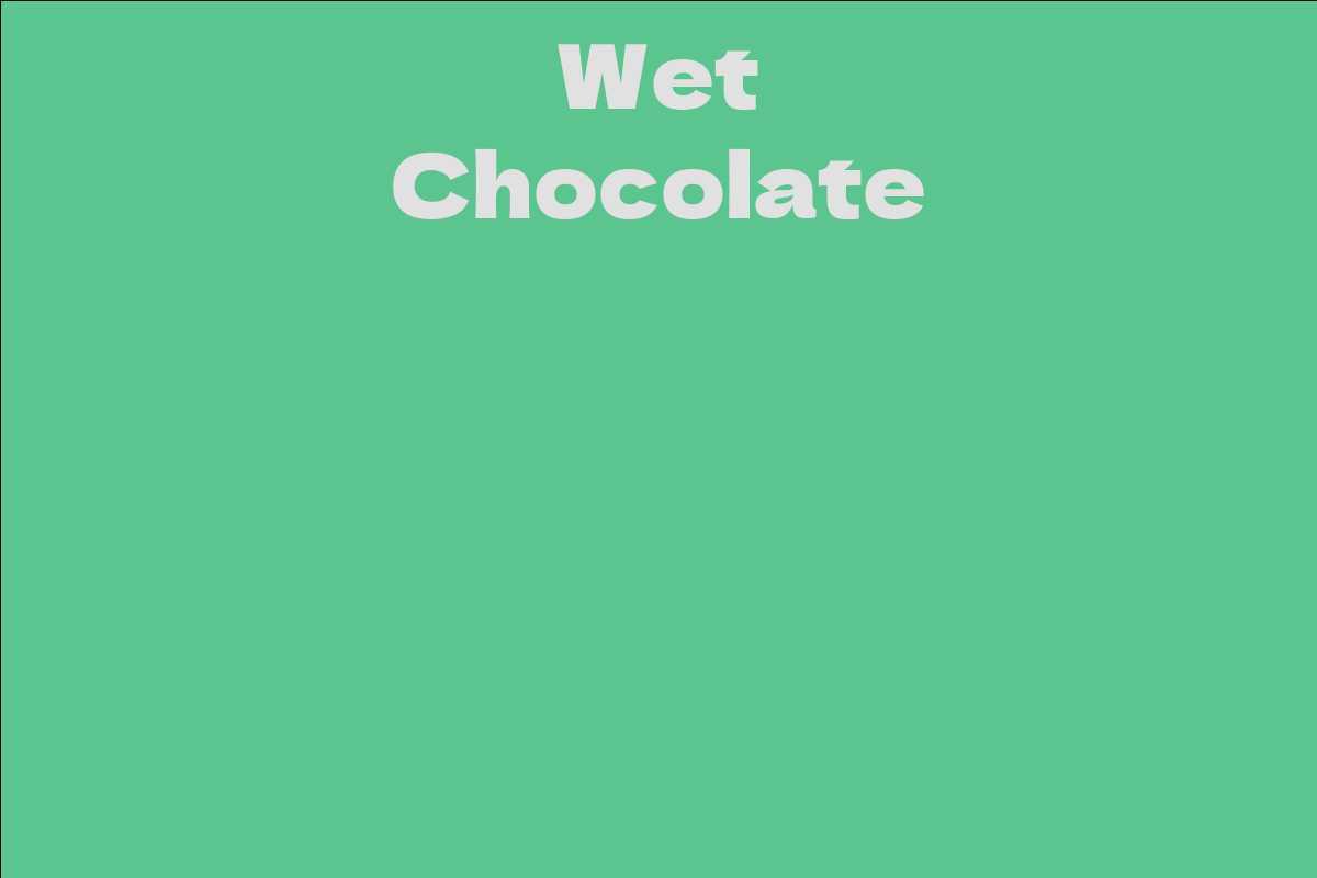 Wet Chocolate
