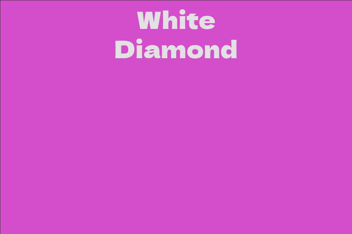 White Diamond Facts, Bio, Career, Net Worth AidWiki