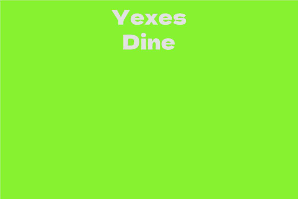 Yexes Dine - Facts, Bio, Career, Net Worth | AidWiki